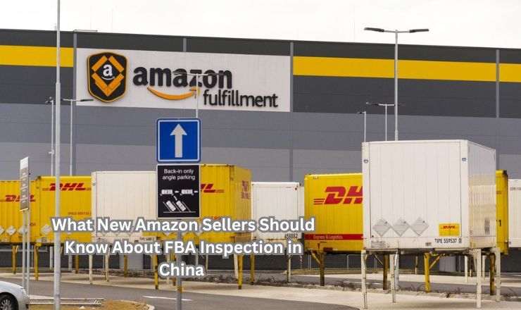 What New Amazon Sellers Should Know About FBA Inspection in China